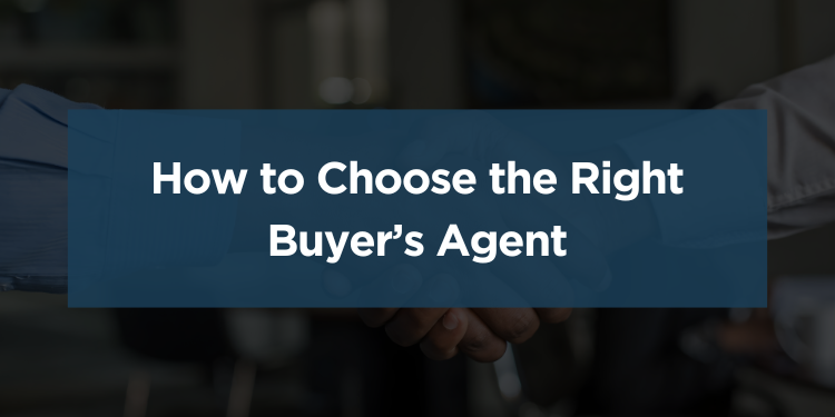 How to Choose the Right Buyer’s Agent | Expert Home Buying Guide